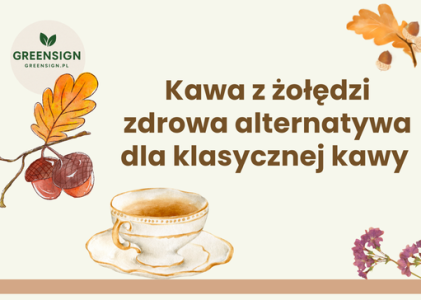 Kawa z żołędzi – zdrowa alternatywa dla klasycznej kawy
