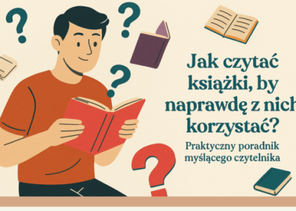 Jak czytać książki, by naprawdę z nich korzystać? Praktyczny przewodnik myślącego czytelnika